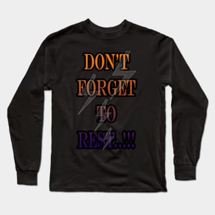 Don't Forget To Rest Long Sleeve T-Shirt